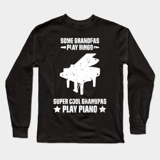 Some Grandpas Play Bingo Super Cool Grandpas Play Piano Funny Quote Distressed Long Sleeve T-Shirt